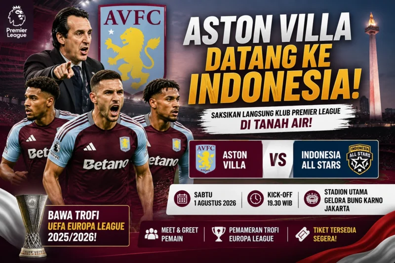 Resmi! Aston Villa Sambangi Indonesia, Siap Hadapi Indonesia All Stars di GBK.webp